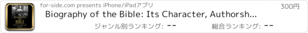 おすすめアプリ Biography of the Bible: Its Character, Authorship, Text, Translation and Influence on the Evolution of Mankind