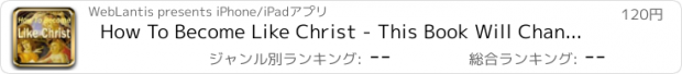 おすすめアプリ How To Become Like Christ - This Book Will Change Your Life