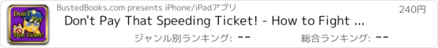 おすすめアプリ Don't Pay That Speeding Ticket! - How to Fight a Traffic Ticket or Moving Radar Violation in Court and Win