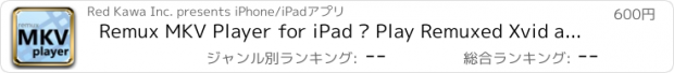 おすすめアプリ Remux MKV Player for iPad – Play Remuxed Xvid a...