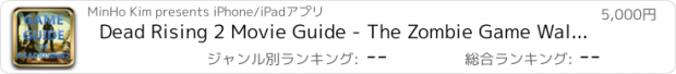 おすすめアプリ Dead Rising 2 Movie Guide - The Zombie Game Wal...