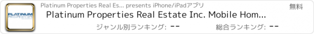 おすすめアプリ Platinum Properties Real Estate Inc. Mobile Home Search App