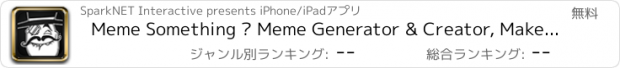 おすすめアプリ Meme Something – Meme Generator & Creator, Make a Meme And Watch It Go Viral!