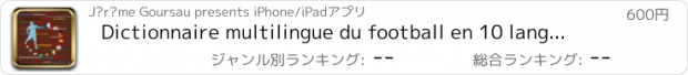 おすすめアプリ Dictionnaire multilingue du football en 10 langues - Français, Anglais, Allemand, Espagnol,  Espagnol argentin, Italien, Portugais, Portugais brésilien, Néerlandais, Russe et Ukrainien.