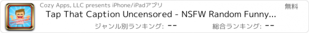 おすすめアプリ Tap That Caption Uncensored - NSFW Random Funny Free Photo Captioning