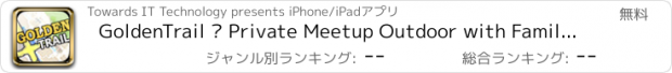 おすすめアプリ GoldenTrail – Private Meetup Outdoor with Family or Friends & Push Button Location Message & Elderly Safety