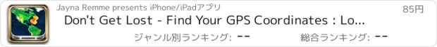 おすすめアプリ Don't Get Lost - Find Your GPS Coordinates : Longitude, Latitude, Altitude and Map Location