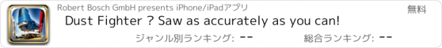 おすすめアプリ Dust Fighter – Saw as accurately as you can!