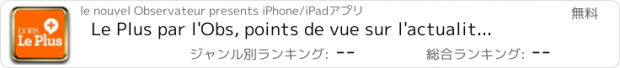 おすすめアプリ Le Plus par l'Obs, points de vue sur l'actualité et la politique en France et dans le monde