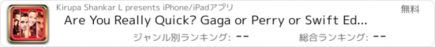 おすすめアプリ Are You Really Quick? Gaga or Perry or Swift Edition