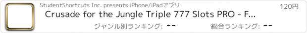 おすすめアプリ Crusade for the Jungle Triple 777 Slots PRO - Flee from Crocodiles,Darkness,Snakes,and Thunderbirds or you will lose your shirt in the Amazon!