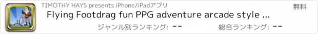 おすすめアプリ Flying Footdrag fun PPG adventure arcade style game