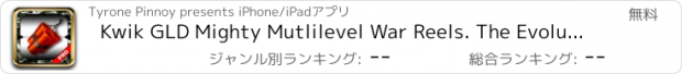 おすすめアプリ Kwik GLD Mighty Mutlilevel War Reels. The Evolution of War Pro