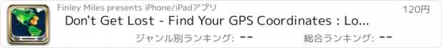 おすすめアプリ Don't Get Lost - Find Your GPS Coordinates : Longitude, Latitude, Altitude, Map Location