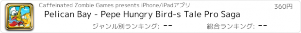 おすすめアプリ Pelican Bay - Pepe Hungry Bird-s Tale Pro Saga