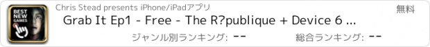 おすすめアプリ Grab It Ep1 - Free - The République + Device 6 +  Trouserheart Edition
