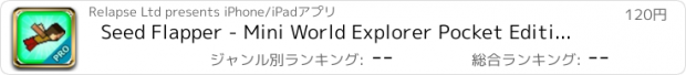 おすすめアプリ Seed Flapper - Mini World Explorer Pocket Edition PRO