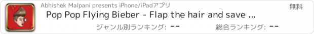 おすすめアプリ Pop Pop Flying Bieber - Flap the hair and save me from Spiders and Selena