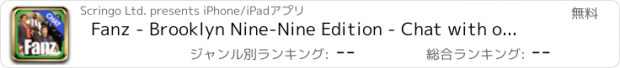 おすすめアプリ Fanz - Brooklyn Nine-Nine Edition - Chat with other Brooklyn Nine-Nine fans, Take the quiz, Watch videos and much more!