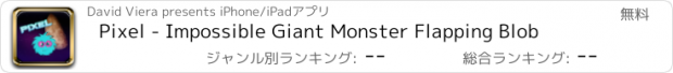 おすすめアプリ Pixel - Impossible Giant Monster Flapping Blob