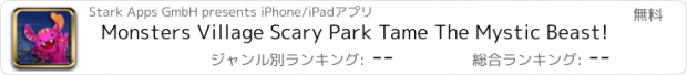 おすすめアプリ Monsters Village Scary Park Tame The Mystic Beast!