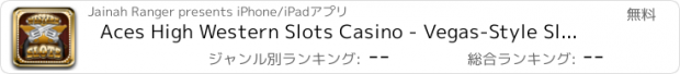 おすすめアプリ Aces High Western Slots Casino - Vegas-Style Slot Machine, Bingo, Video Poker & Blackjack Game Free