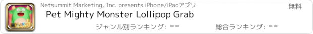 おすすめアプリ Pet Mighty Monster Lollipop Grab