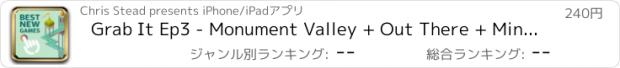 おすすめアプリ Grab It Ep3 - Monument Valley + Out There + Mines of Mars Edition