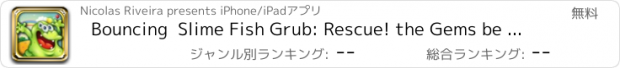 おすすめアプリ Bouncing  Slime Fish Grub: Rescue! the Gems be the Hero