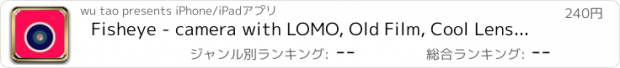 おすすめアプリ Fisheye - camera with LOMO, Old Film, Cool Lens and Color Ringflash