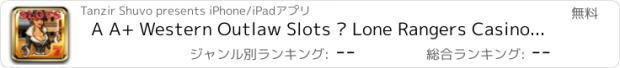 おすすめアプリ A A+ Western Outlaw Slots – Lone Rangers Casino Slot Machine Bingo Blackjack 21 Poker & Roulette Free