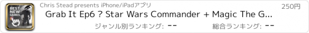 おすすめアプリ Grab It Ep6 – Star Wars Commander + Magic The Gathering + Fighting Fantasy Ed