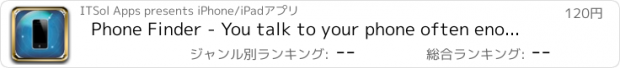 おすすめアプリ Phone Finder - You talk to your phone often enough, its time it had a chance to reach  out to you too!