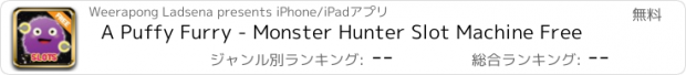 おすすめアプリ A Puffy Furry - Monster Hunter Slot Machine Free