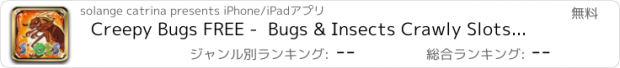 おすすめアプリ Creepy Bugs FREE -  Bugs & Insects Crawly Slots Machine!