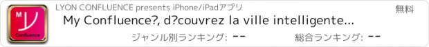 おすすめアプリ My Confluence®, découvrez la ville intelligente du XXIe siècle à La Confluence (Lyon-FR)
