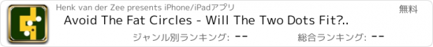 おすすめアプリ Avoid The Fat Circles - Will The Two Dots Fit?..