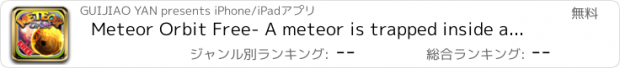 おすすめアプリ Meteor Orbit Free- A meteor is trapped inside a planet’s inner atmosphere and is trying to get out.