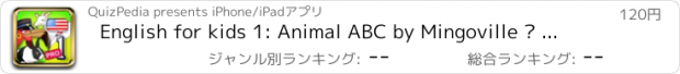 おすすめアプリ English for kids 1: Animal ABC by Mingoville – quality game developed to teach young children aged 6-12 verbs, nouns and adjectives about animals. Includes dictionary in 25 languages and activities for studying pronunciation, listening and writing.