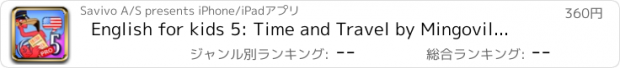 おすすめアプリ English for kids 5: Time and Travel by Mingoville - quality game developed to teach young children aged 6-12 verbs, nouns & adjectives related to travelling. Includes dictionary in 25 languages & activities for studying pronunciation, listening & writing.