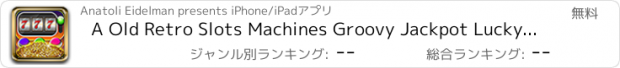 おすすめアプリ A Old Retro Slots Machines Groovy Jackpot Lucky Prizes