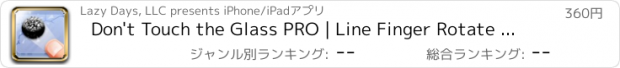 おすすめアプリ Don't Touch the Glass PRO | Line Finger Rotate & Smash!