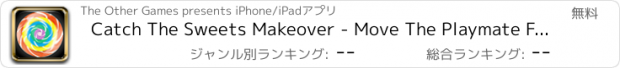 おすすめアプリ Catch The Sweets Makeover - Move The Playmate For A Sweetness Victory FREE by The Other Games