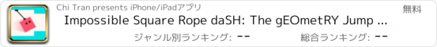 おすすめアプリ Impossible Square Rope daSH: The gEOmetRY Jump - Hanger Physics Fly LIte