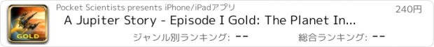 おすすめアプリ A Jupiter Story - Episode I Gold: The Planet Invasion 3D