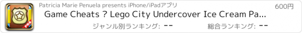 おすすめアプリ Game Cheats – Lego City Undercover Ice Cream Parlor Edition