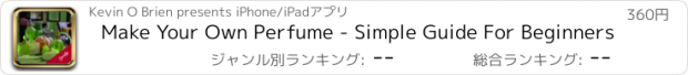 おすすめアプリ Make Your Own Perfume - Simple Guide For Beginners