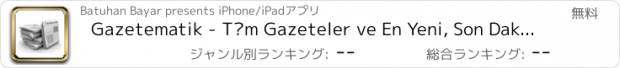 おすすめアプリ Gazetematik - Tüm Gazeteler ve En Yeni, Son Dakika Güncel Haberler