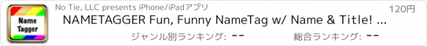 おすすめアプリ NAMETAGGER Fun, Funny NameTag w/ Name & Title! Landscape, Portrait & Watch Modes